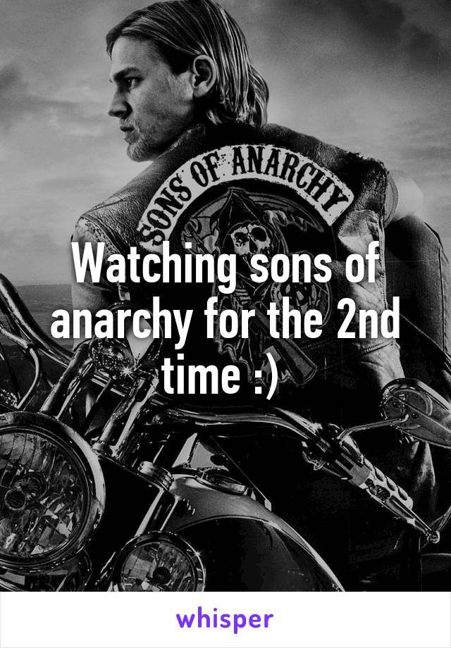 Watching sons of anarchy for the 2nd time :) 