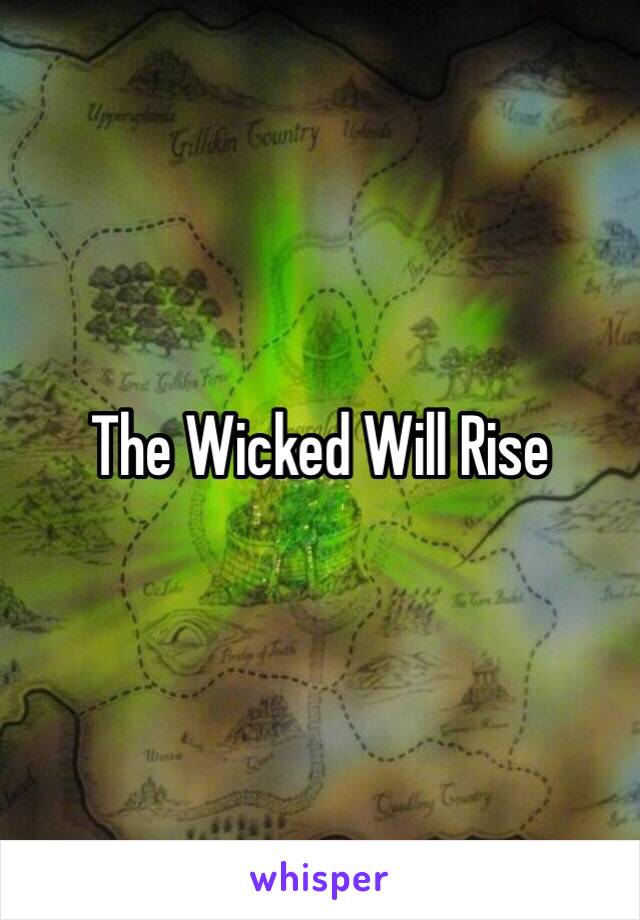 The Wicked Will Rise