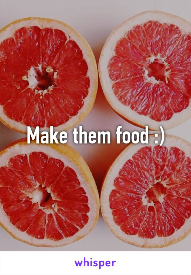 Make them food :)