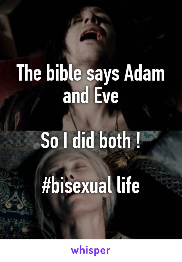 The bible says Adam and Eve

So I did both !

#bisexual life