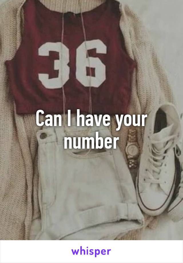 Can I have your number