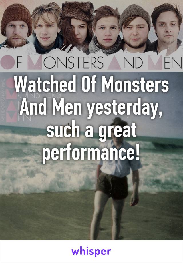 Watched Of Monsters And Men yesterday, such a great performance!
