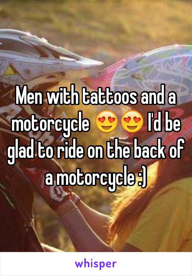 Men with tattoos and a motorcycle 😍😍 I'd be glad to ride on the back of a motorcycle :)