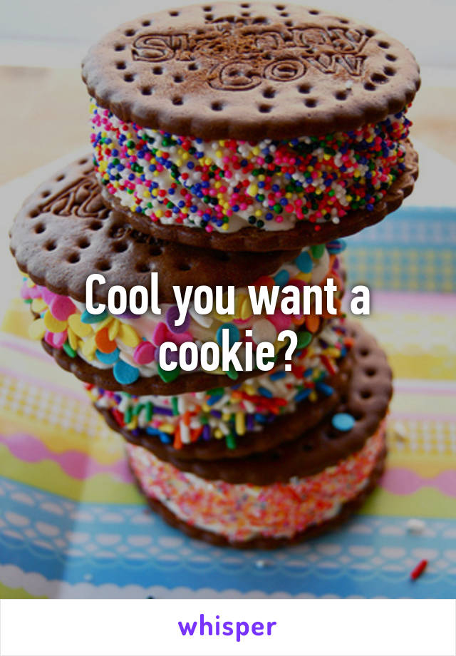 Cool you want a cookie?