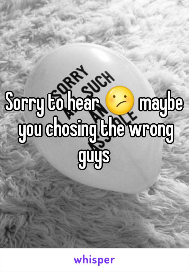 Sorry to hear 😕 maybe you chosing the wrong guys 