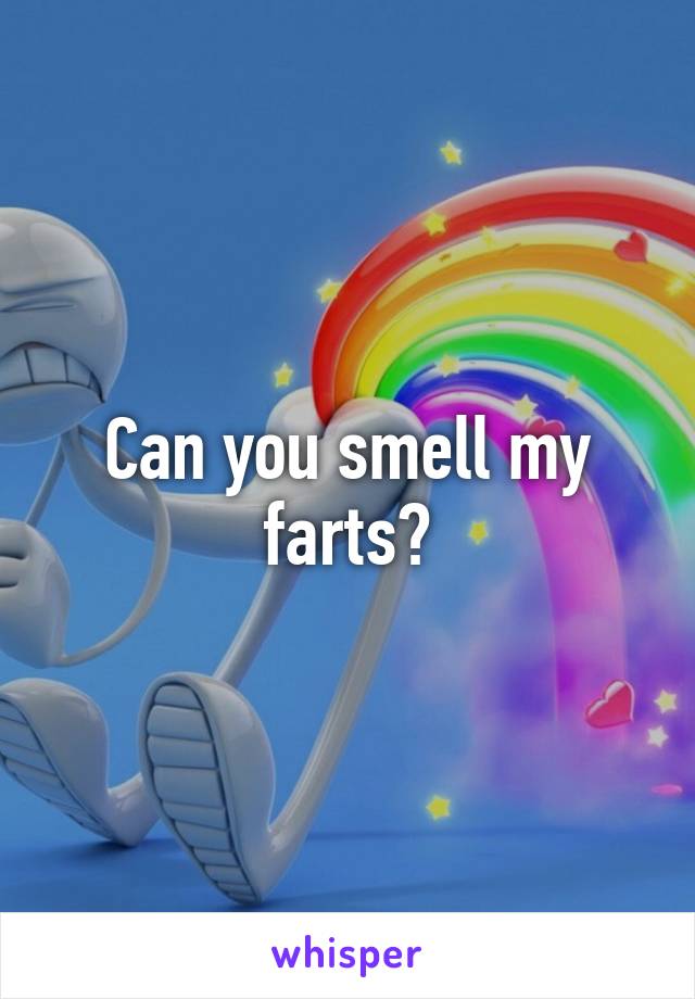 Can you smell my farts?