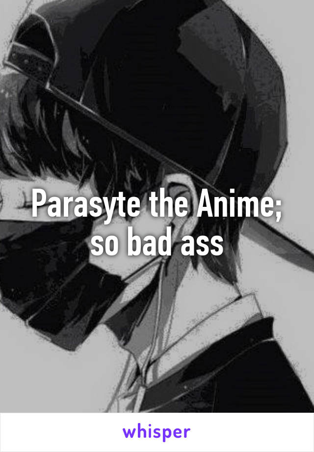 Parasyte the Anime; so bad ass