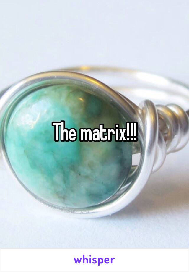 The matrix!!!