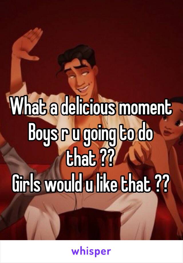 What a delicious moment 
Boys r u going to do that ??
Girls would u like that ??