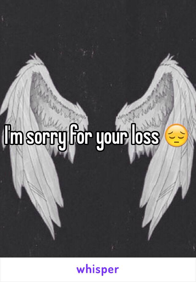 I'm sorry for your loss 😔