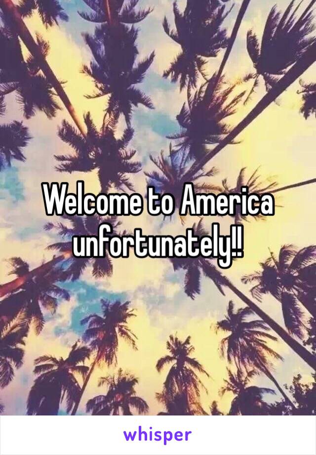 Welcome to America unfortunately!!