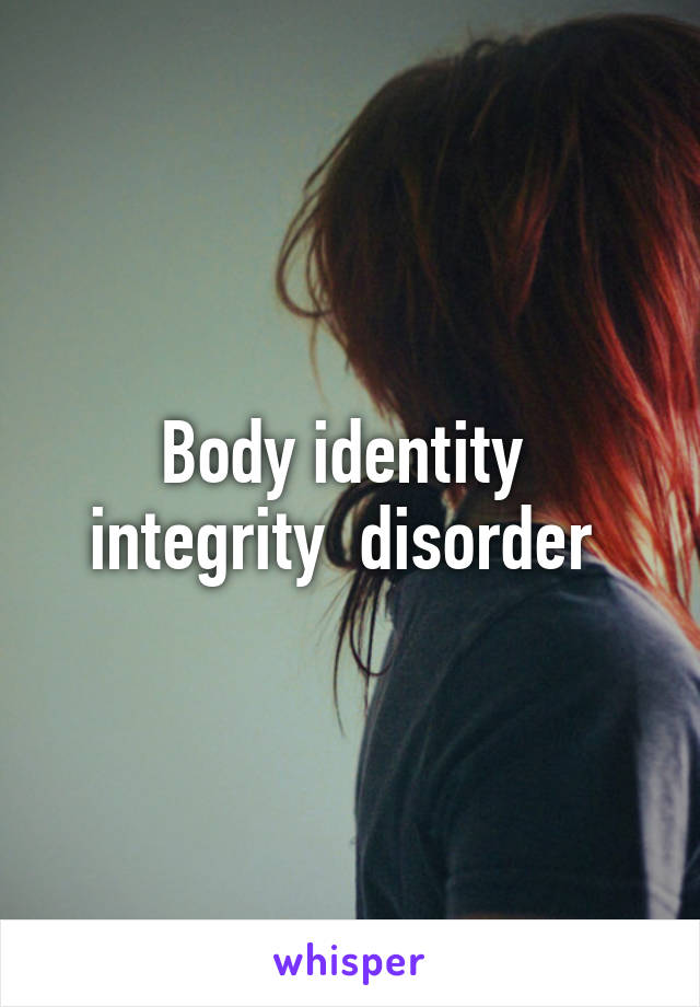 Body identity  integrity  disorder 