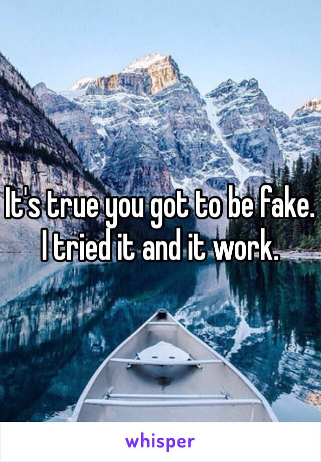 It's true you got to be fake. I tried it and it work.  