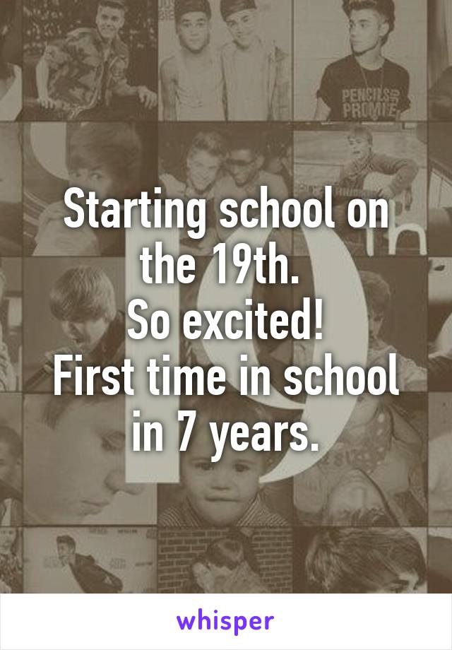 Starting school on the 19th. 
So excited!
First time in school in 7 years.