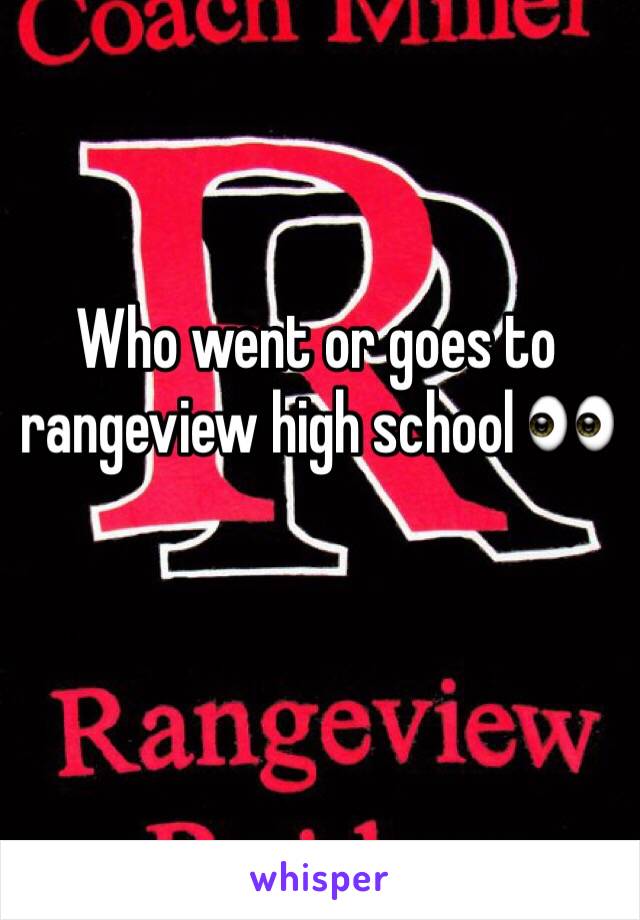 Who went or goes to rangeview high school 👀