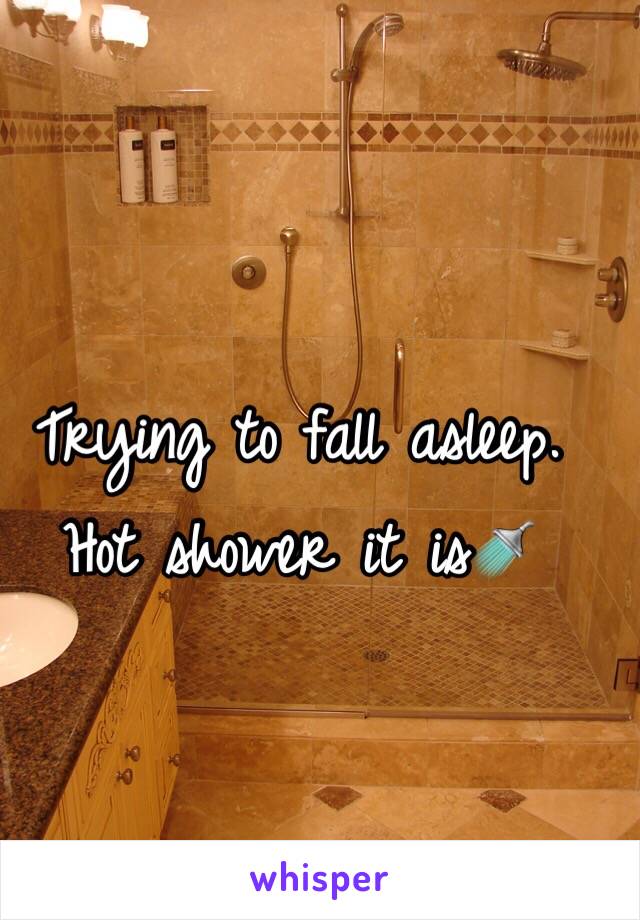 Trying to fall asleep. Hot shower it is🚿