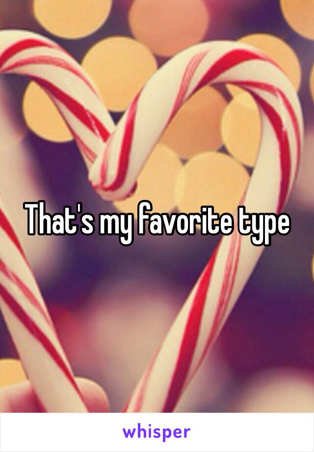 That's my favorite type 