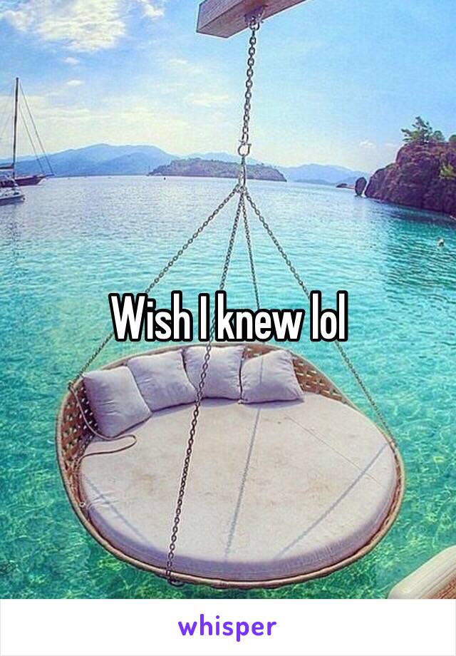 Wish I knew lol