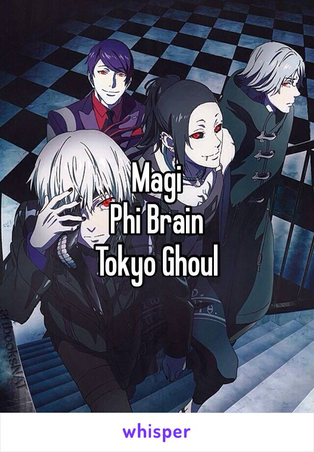 Magi 
Phi Brain
Tokyo Ghoul