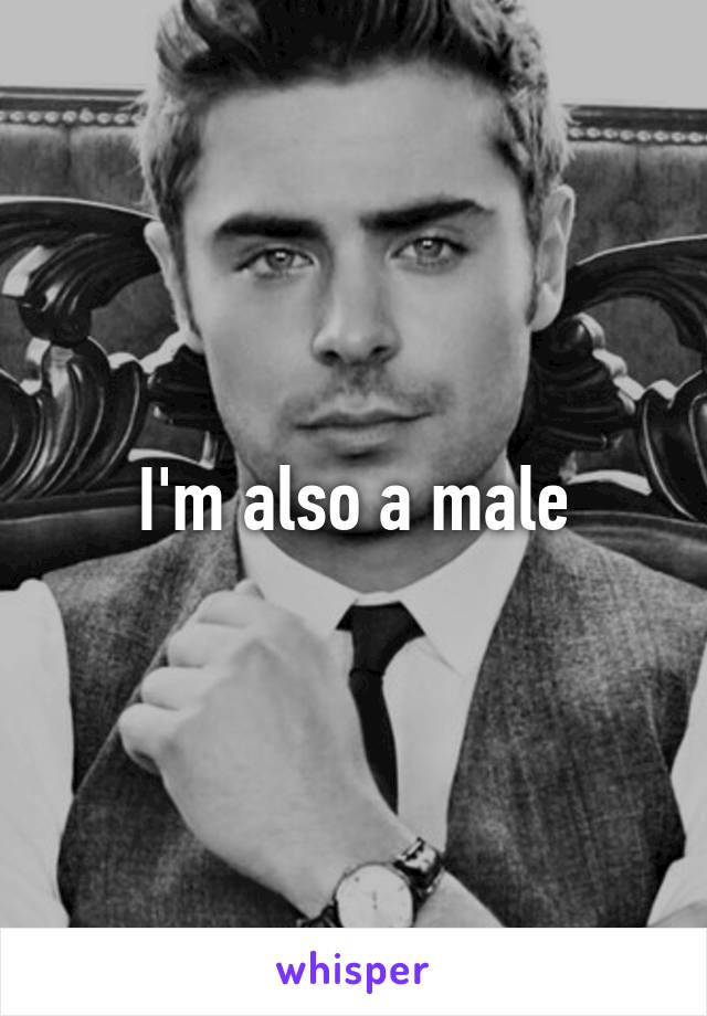 I'm also a male