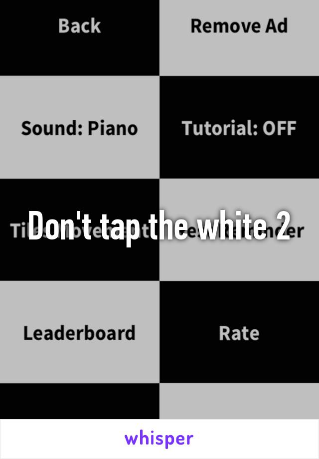 Don't tap the white 2