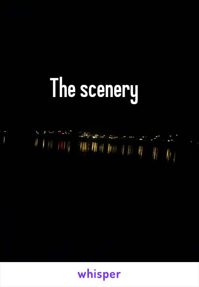 The scenery 