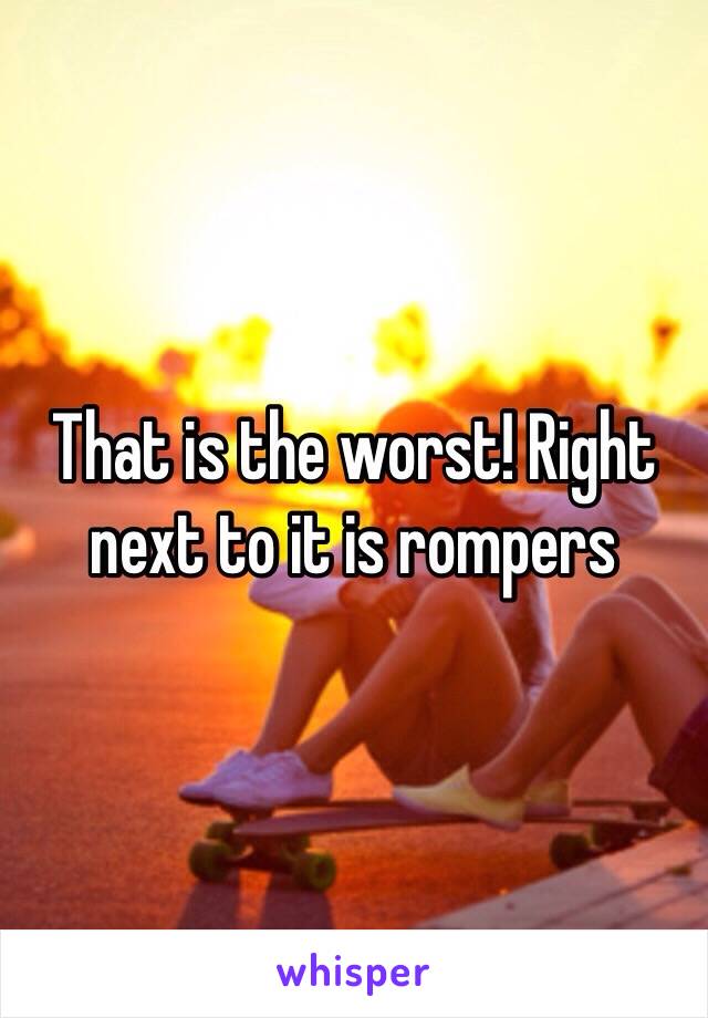 That is the worst! Right next to it is rompers