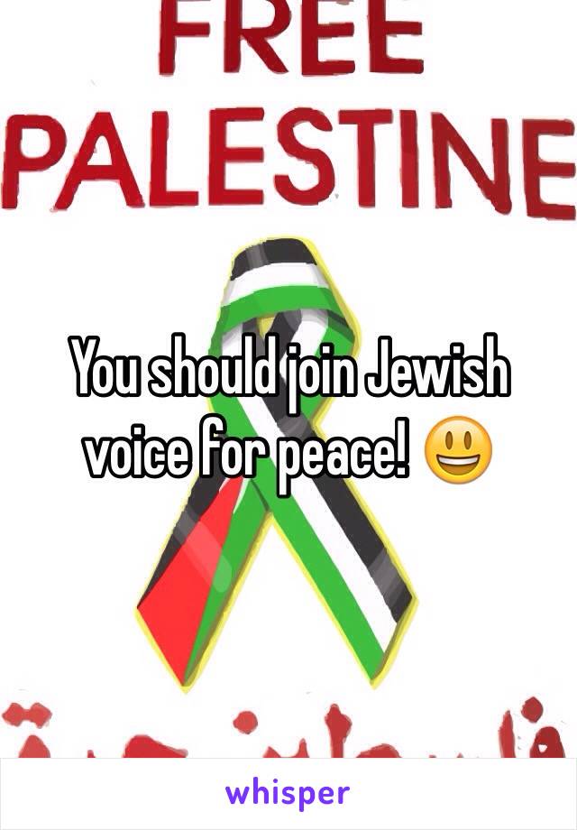 You should join Jewish voice for peace! 😃