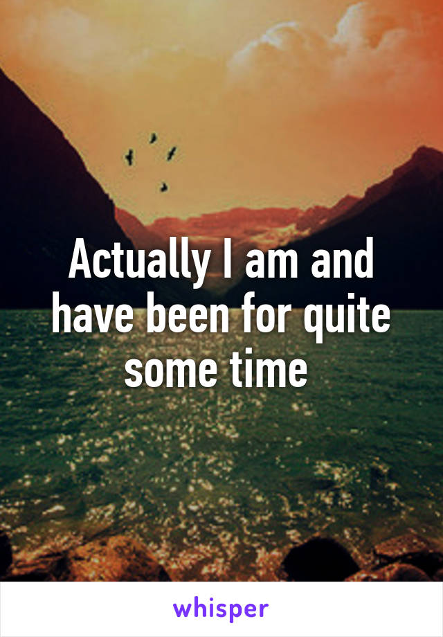 Actually I am and have been for quite some time 