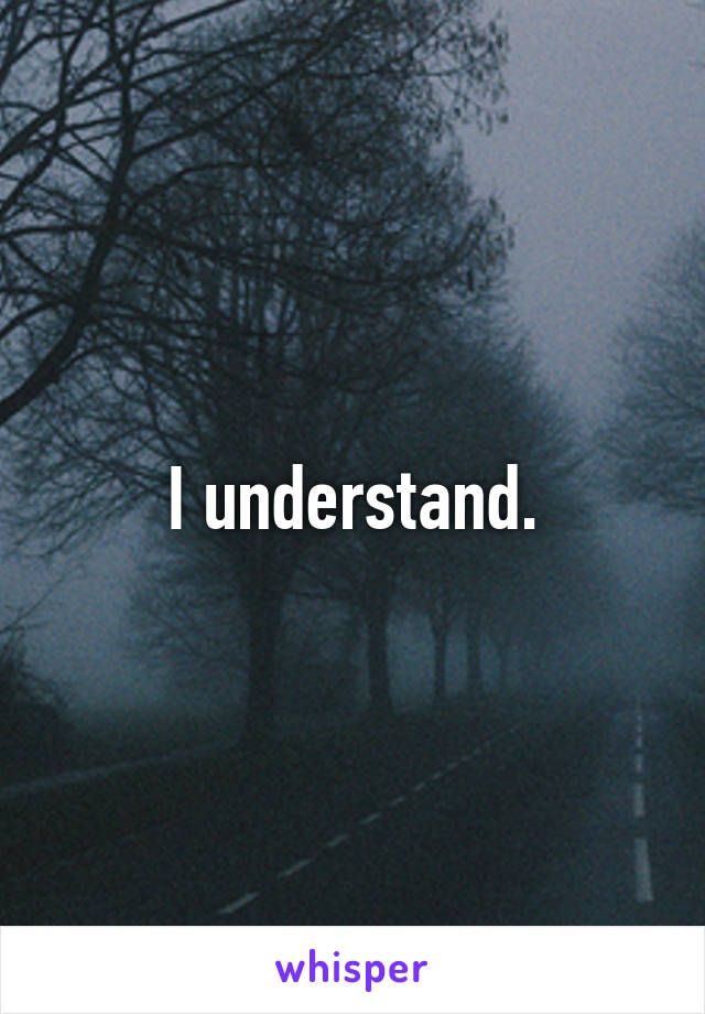 I understand.