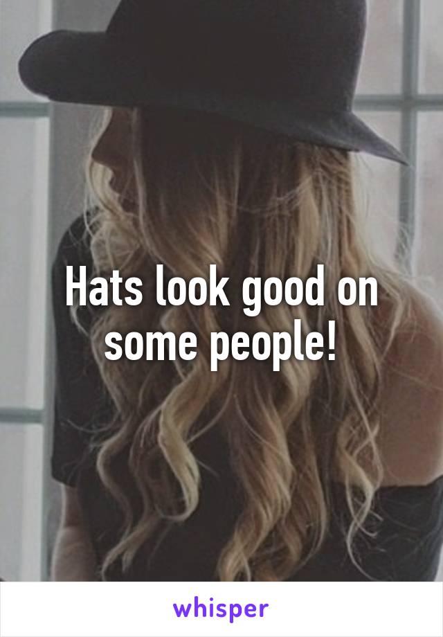 Hats look good on some people!