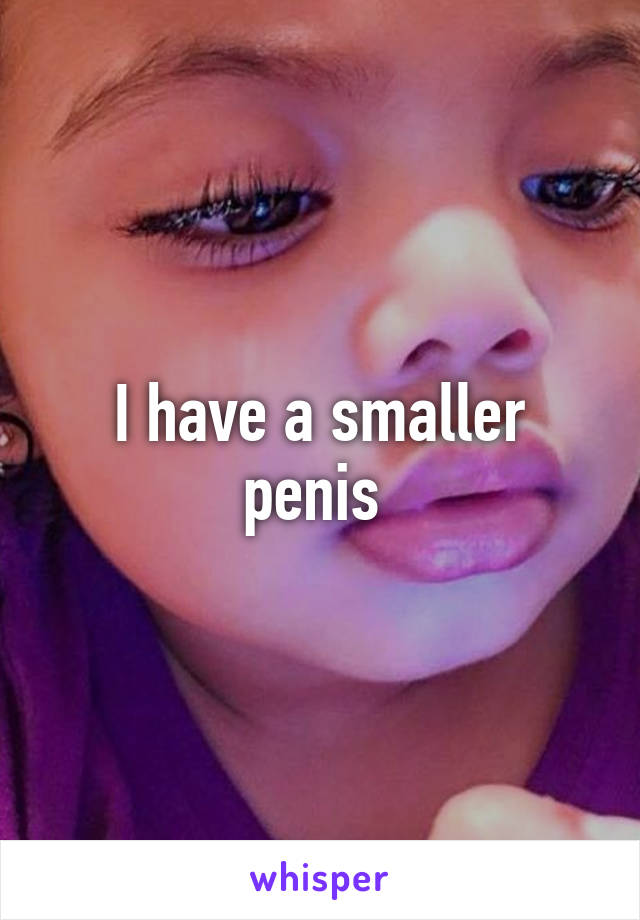 I have a smaller penis 