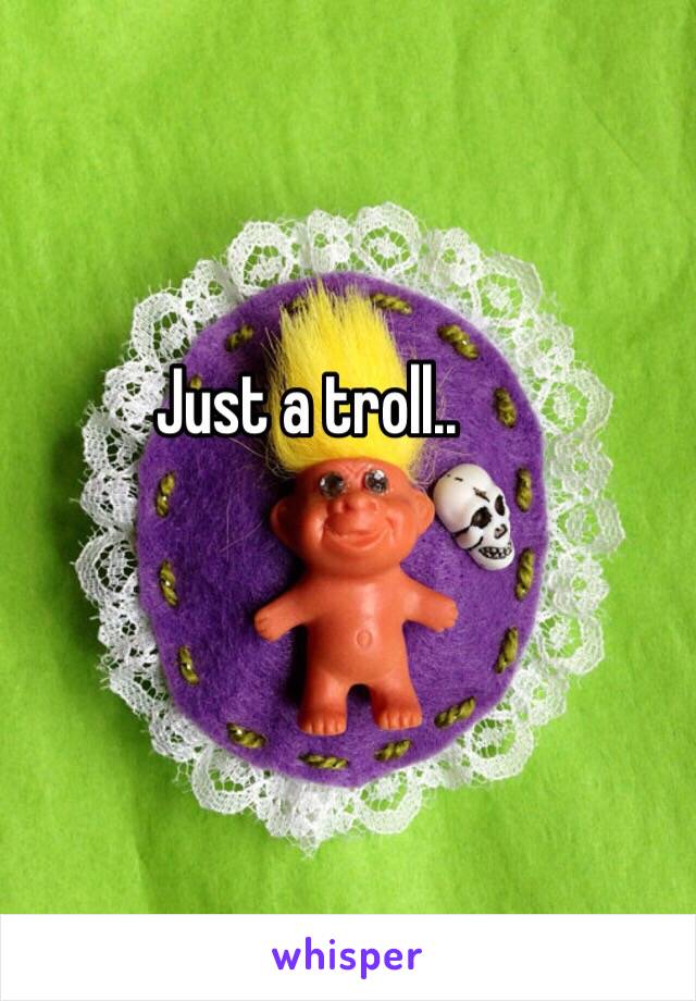 Just a troll.. 