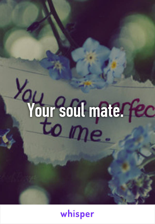 Your soul mate. 