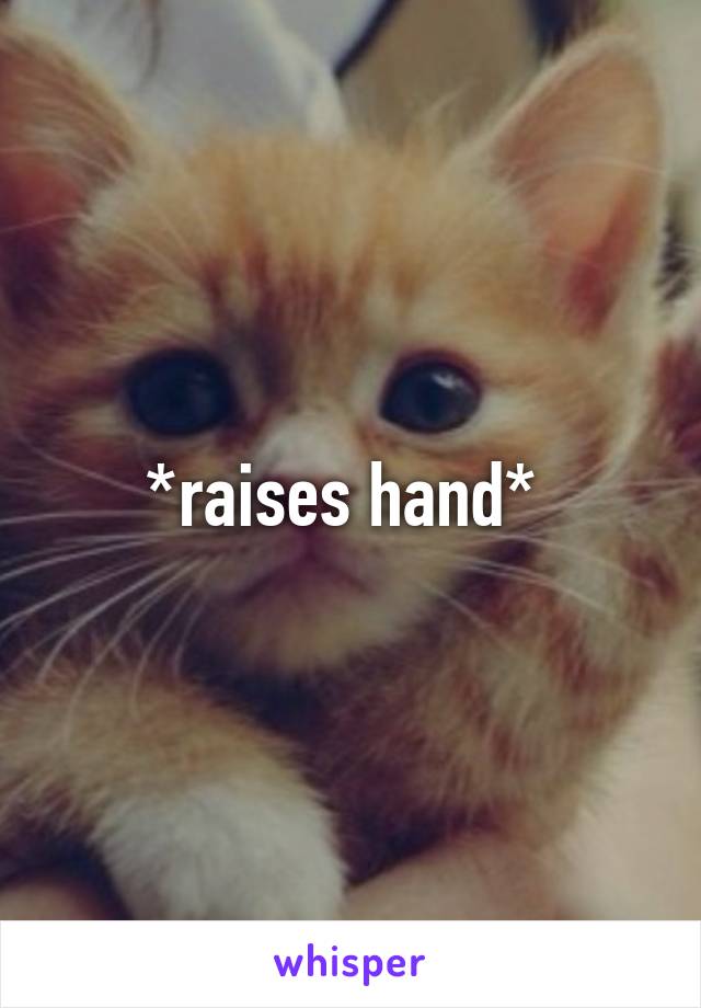 *raises hand* 