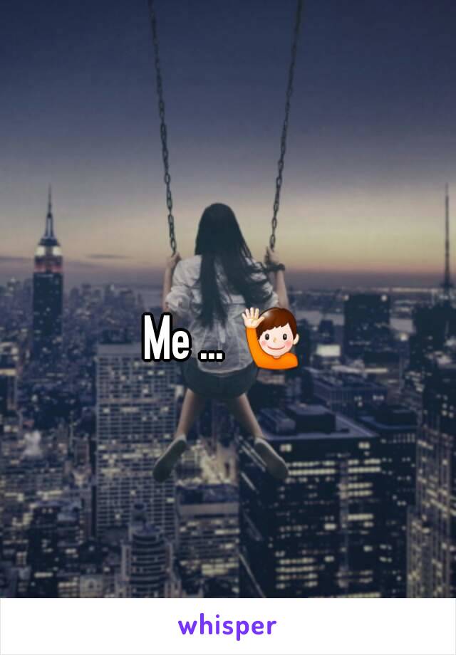 Me ... 🙋