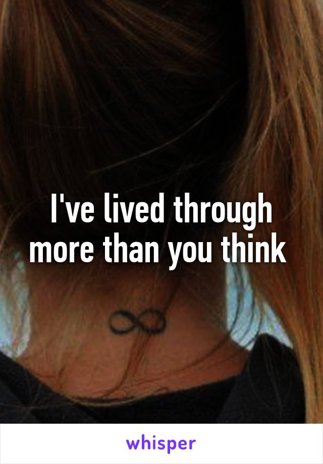 I've lived through more than you think 