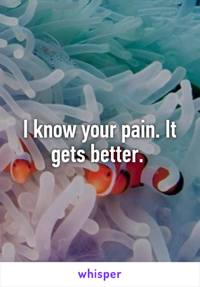 I know your pain. It gets better. 
