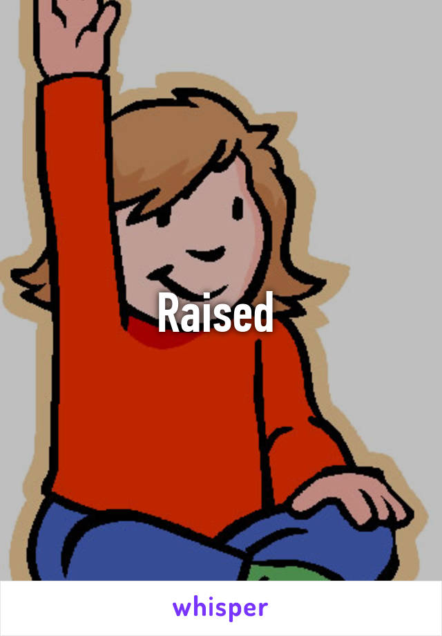 Raised 