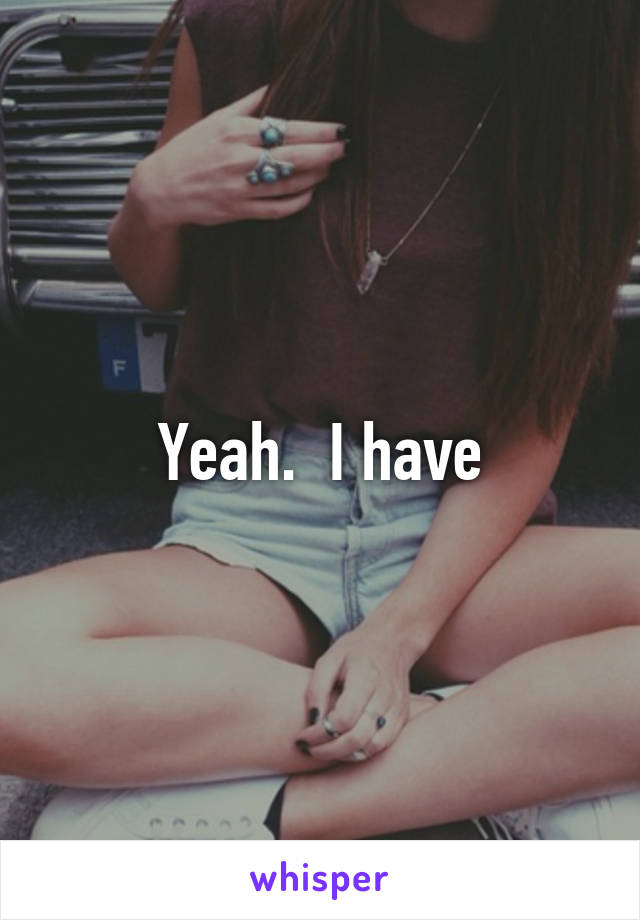 Yeah.  I have