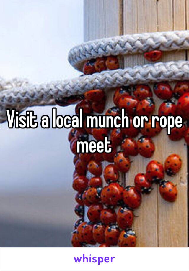 Visit a local munch or rope meet