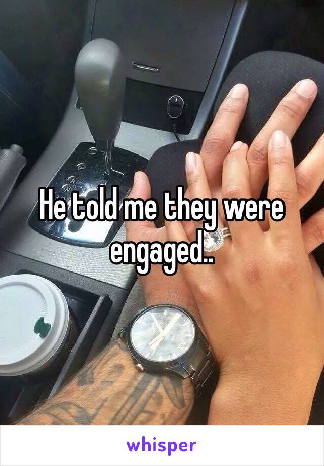 He told me they were engaged..