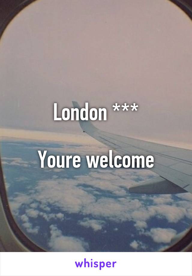 London ***

Youre welcome