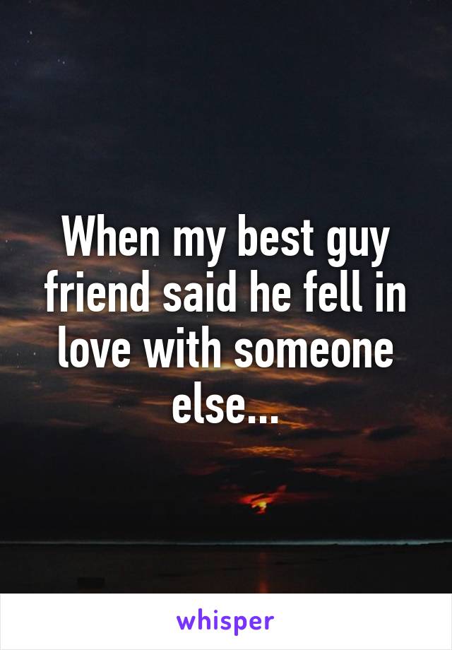 When my best guy friend said he fell in love with someone else...