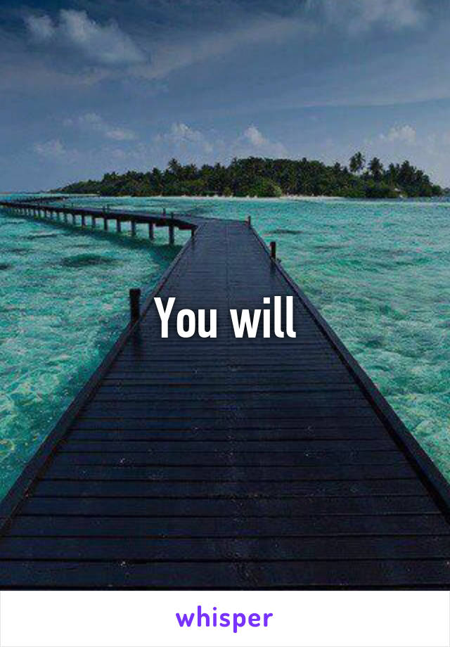 You will