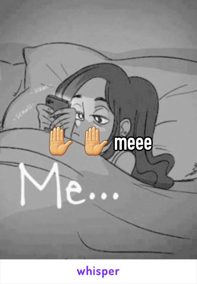 ✋ ✋ meee