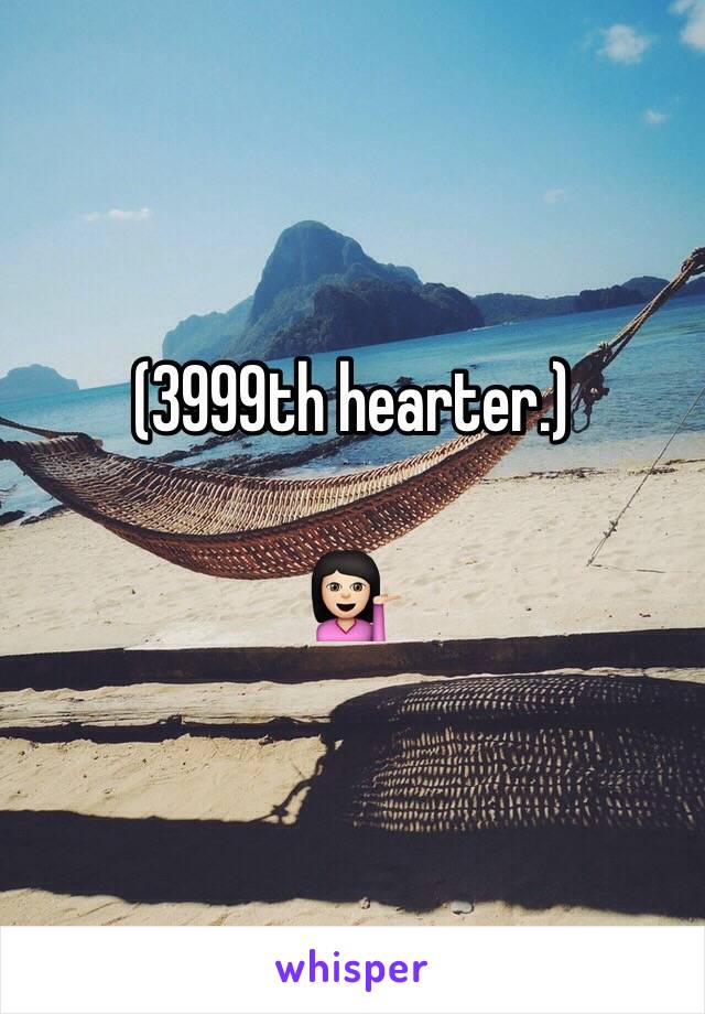 (3999th hearter.)

💁🏻