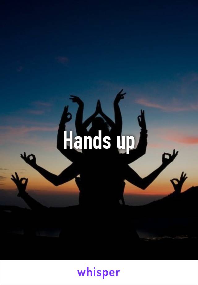 Hands up