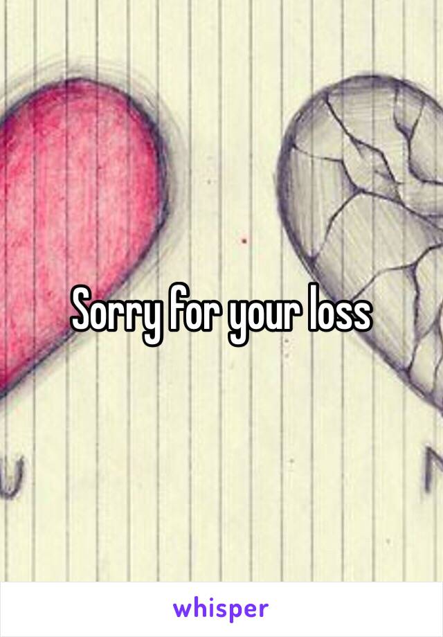 Sorry for your loss