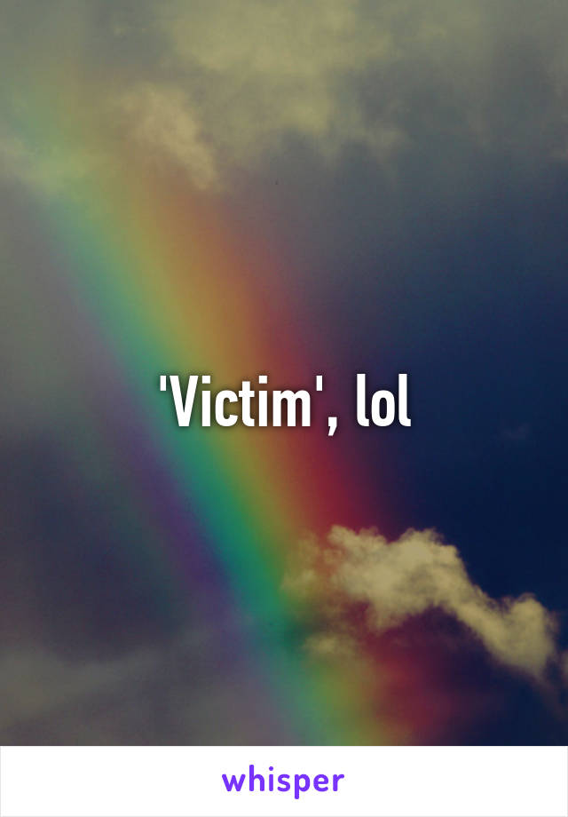 'Victim', lol